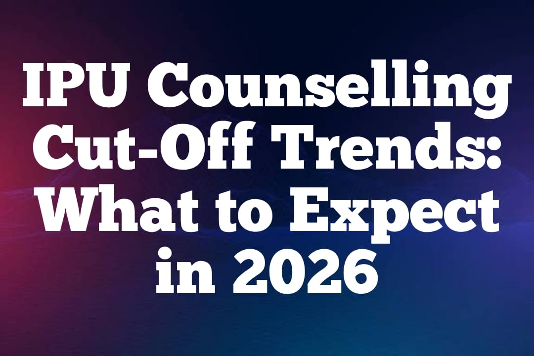 IPU Counselling Cut-Off Trends: What to Expect in 2026